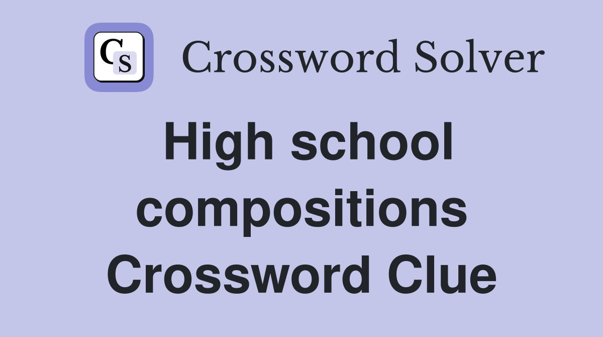 High school compositions Crossword Clue