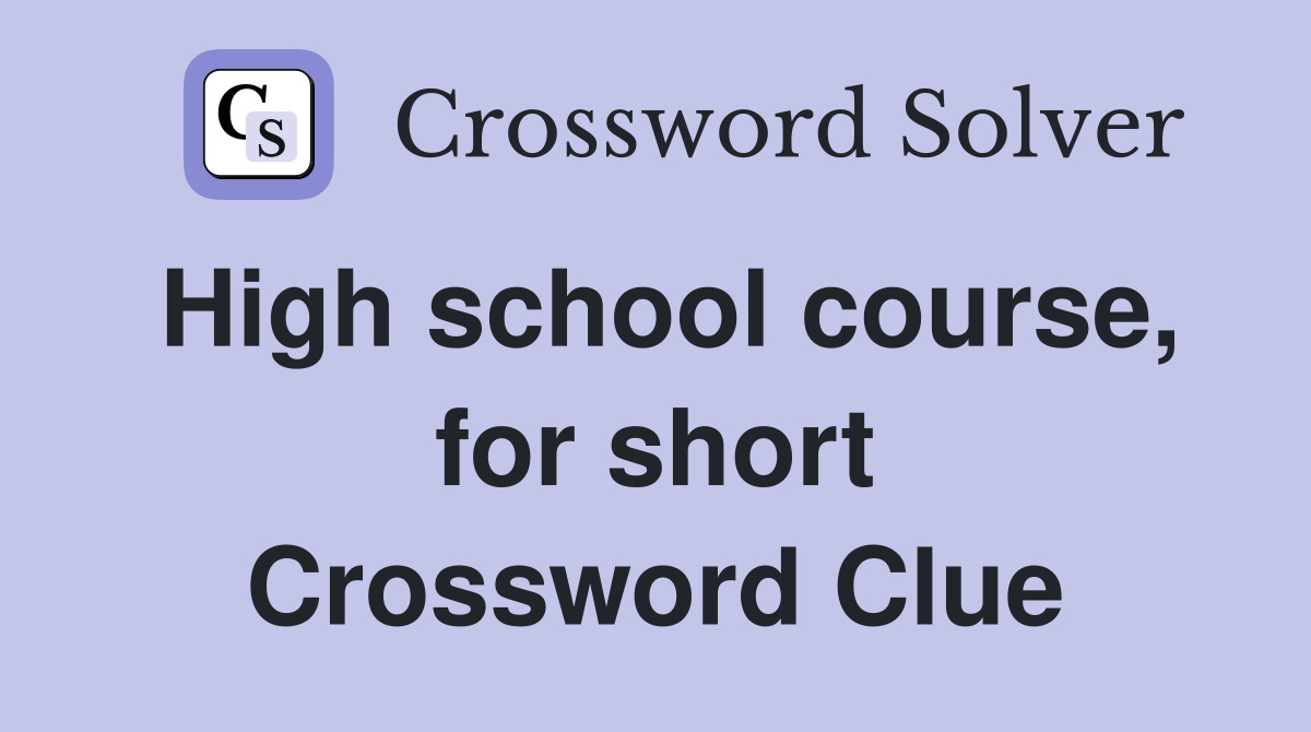 High school course, for short Crossword Clue