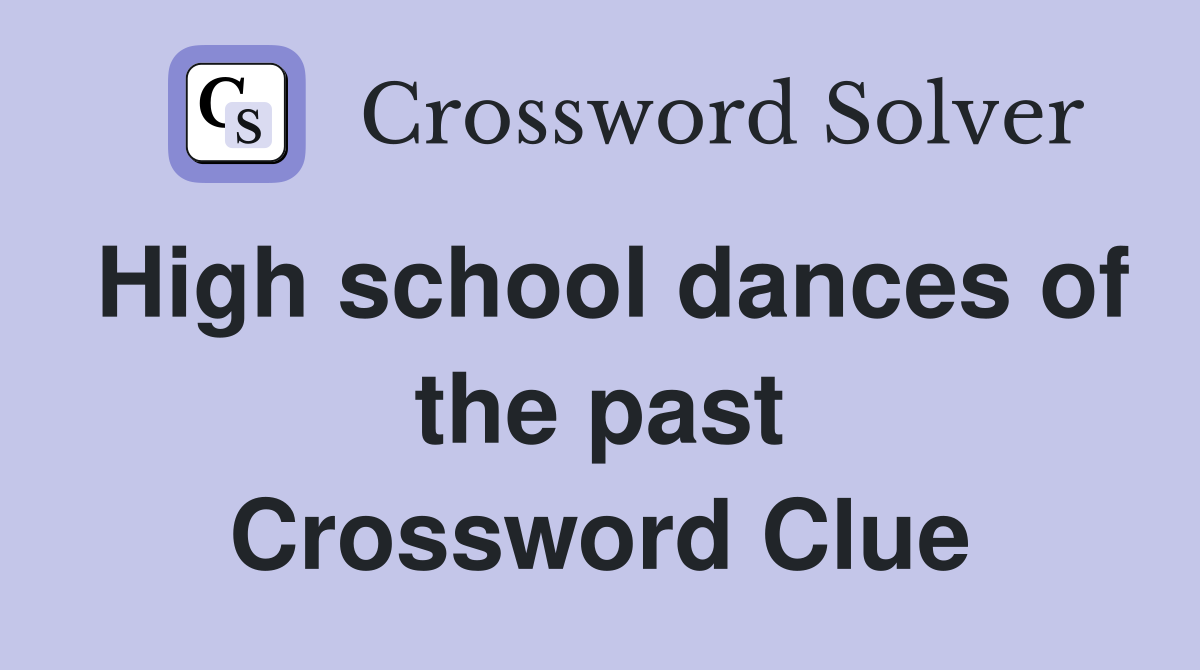 High school dances of the past Crossword Clue