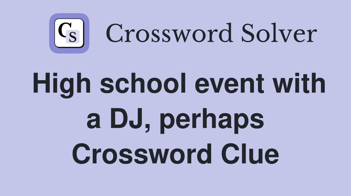 High school event with a DJ, perhaps Crossword Clue