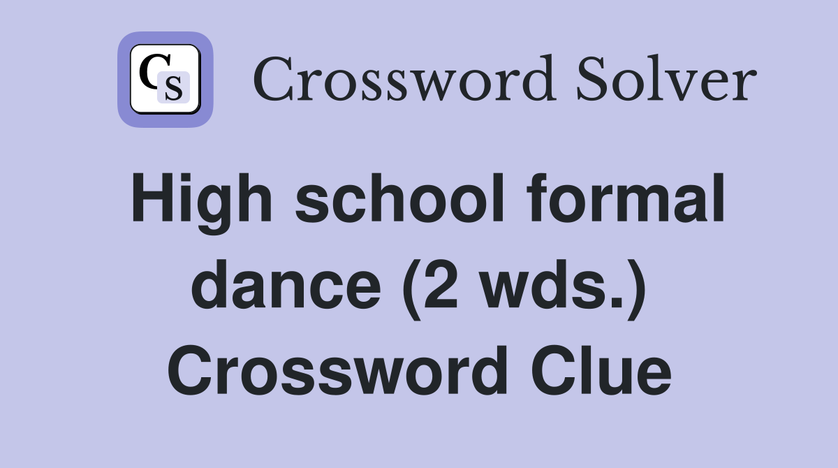 High school formal dance (2 wds.) Crossword Clue