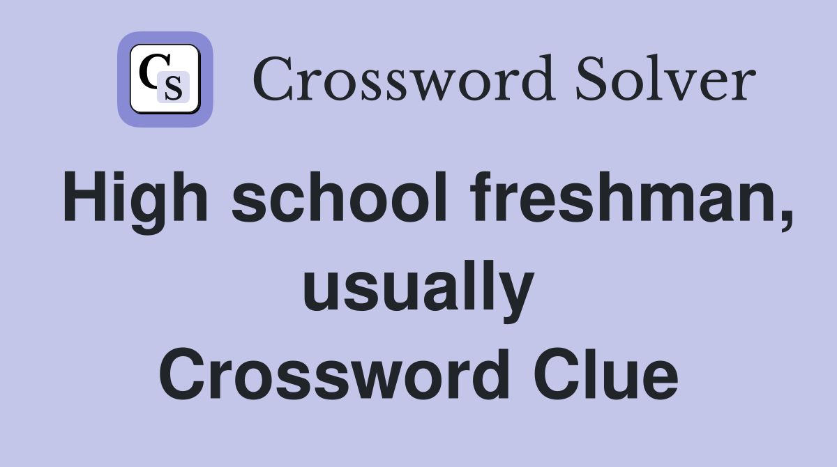 High school freshman, usually Crossword Clue
