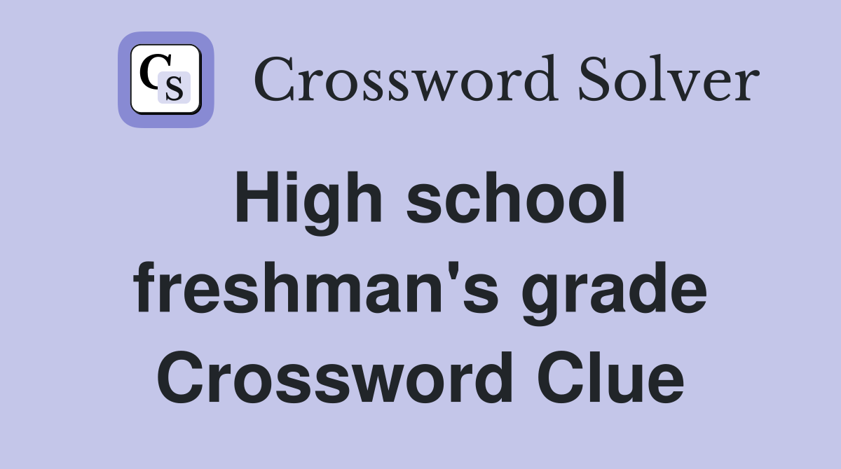 High school freshman's grade Crossword Clue