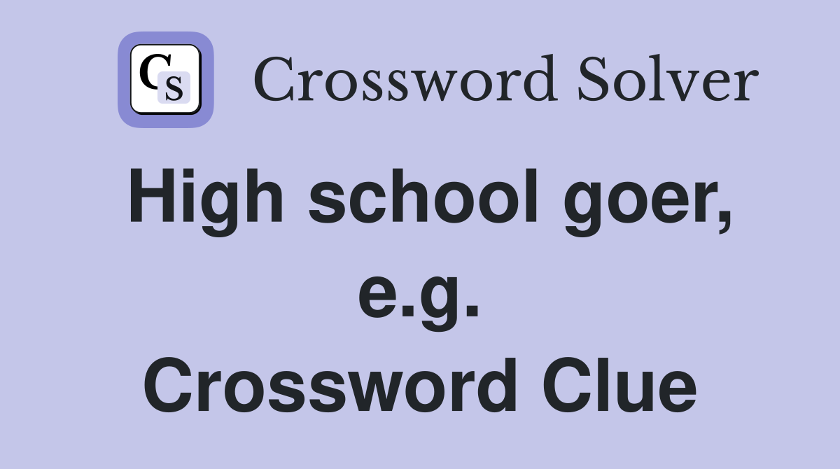 High school goer, e.g. Crossword Clue