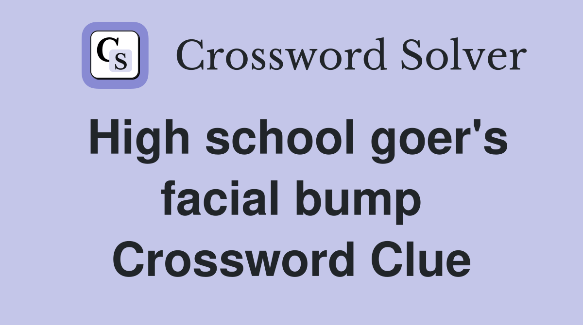 High school goer's facial bump Crossword Clue