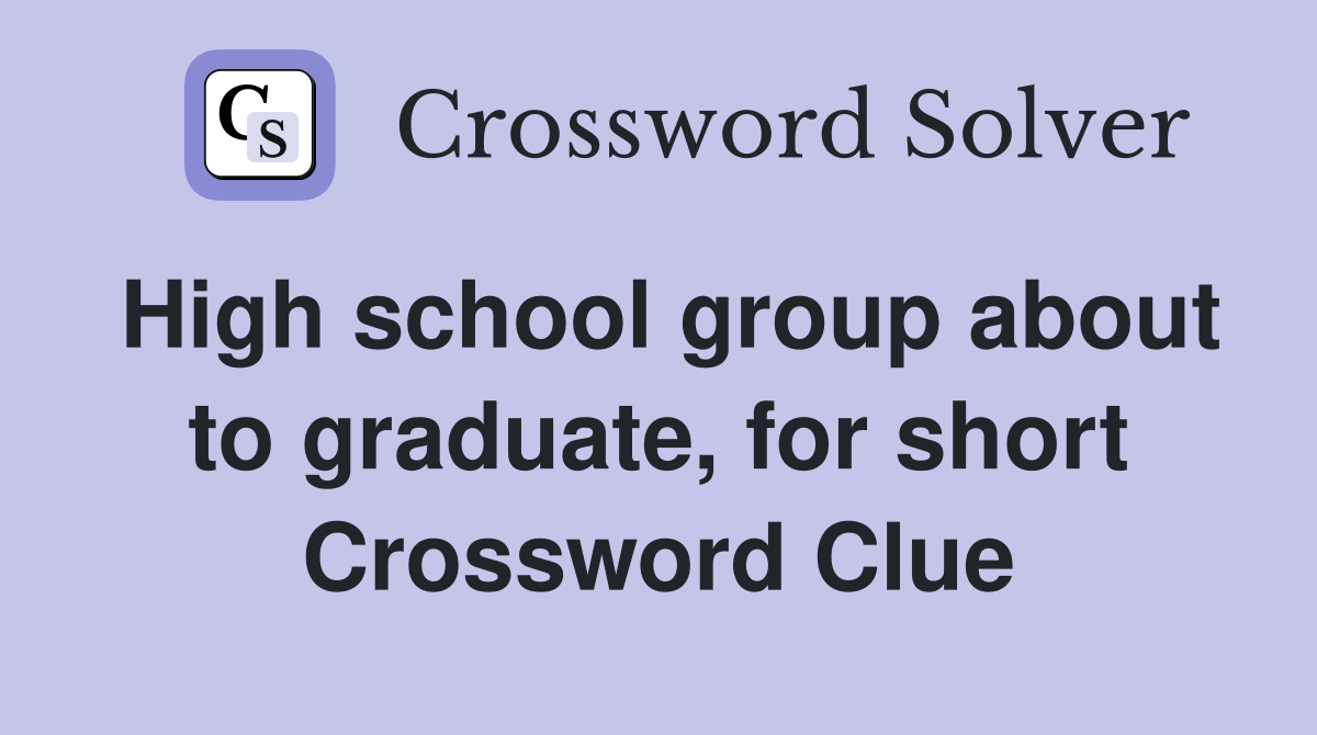 High school group about to graduate, for short Crossword Clue