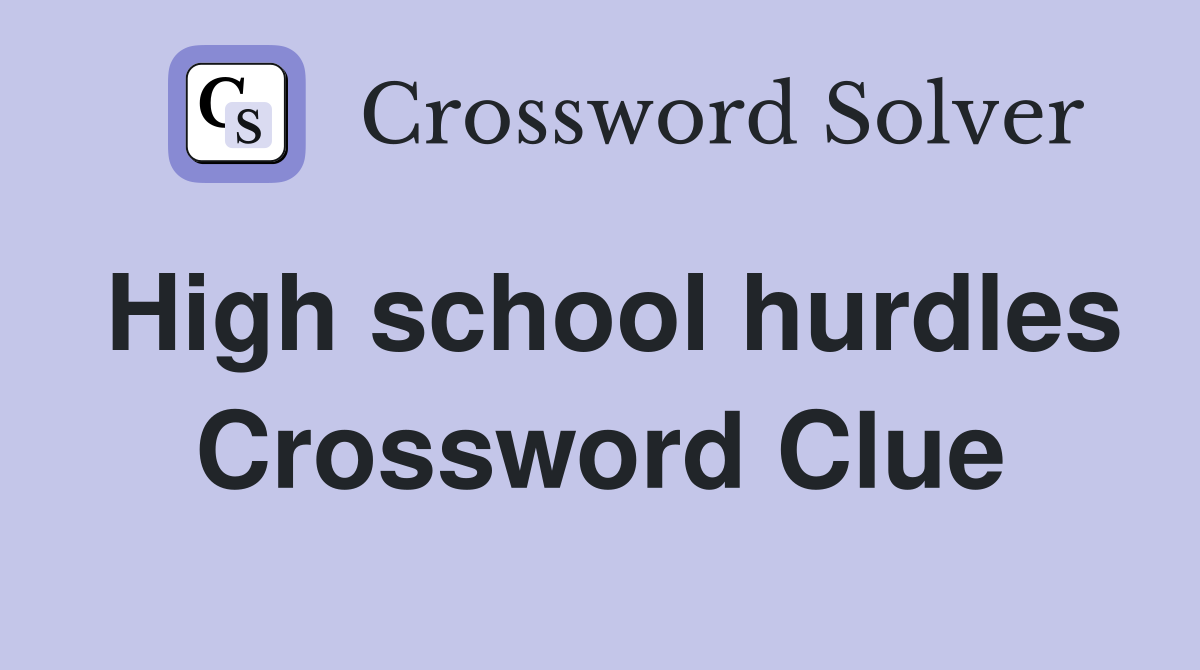 High school hurdles Crossword Clue