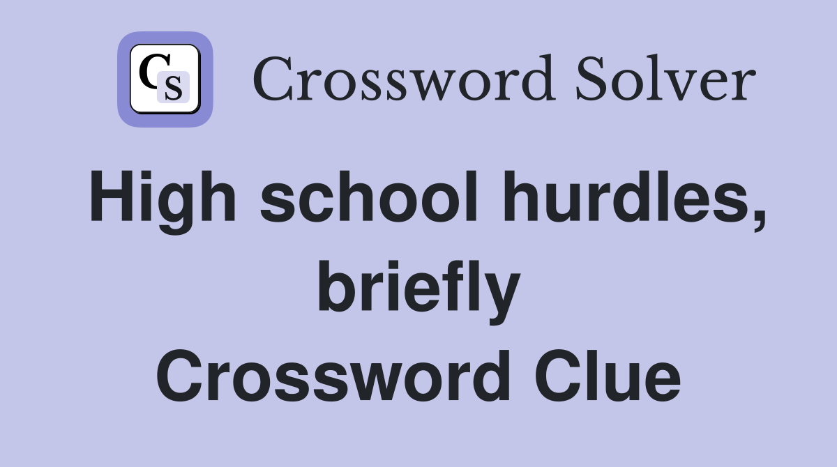 High school hurdles, briefly Crossword Clue