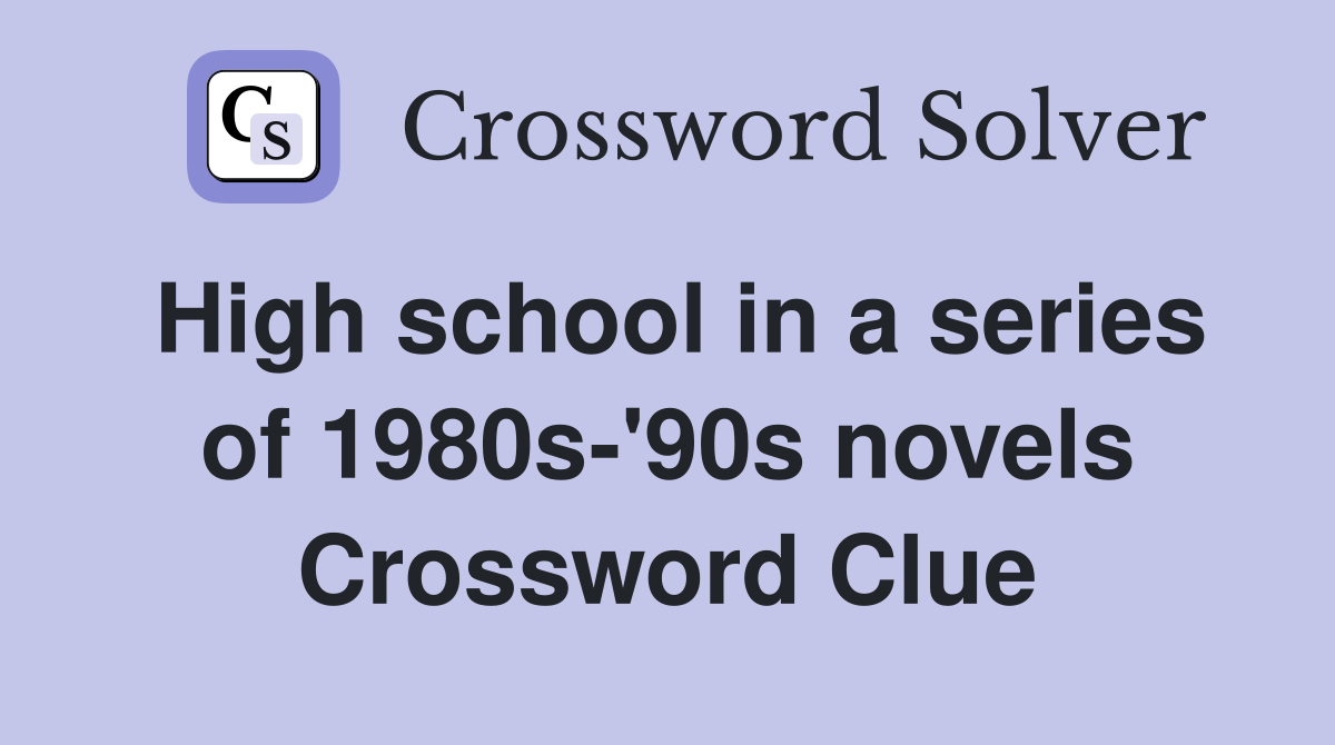 High school in a series of 1980s-'90s novels Crossword Clue