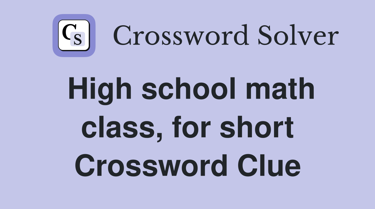 High school math class, for short Crossword Clue