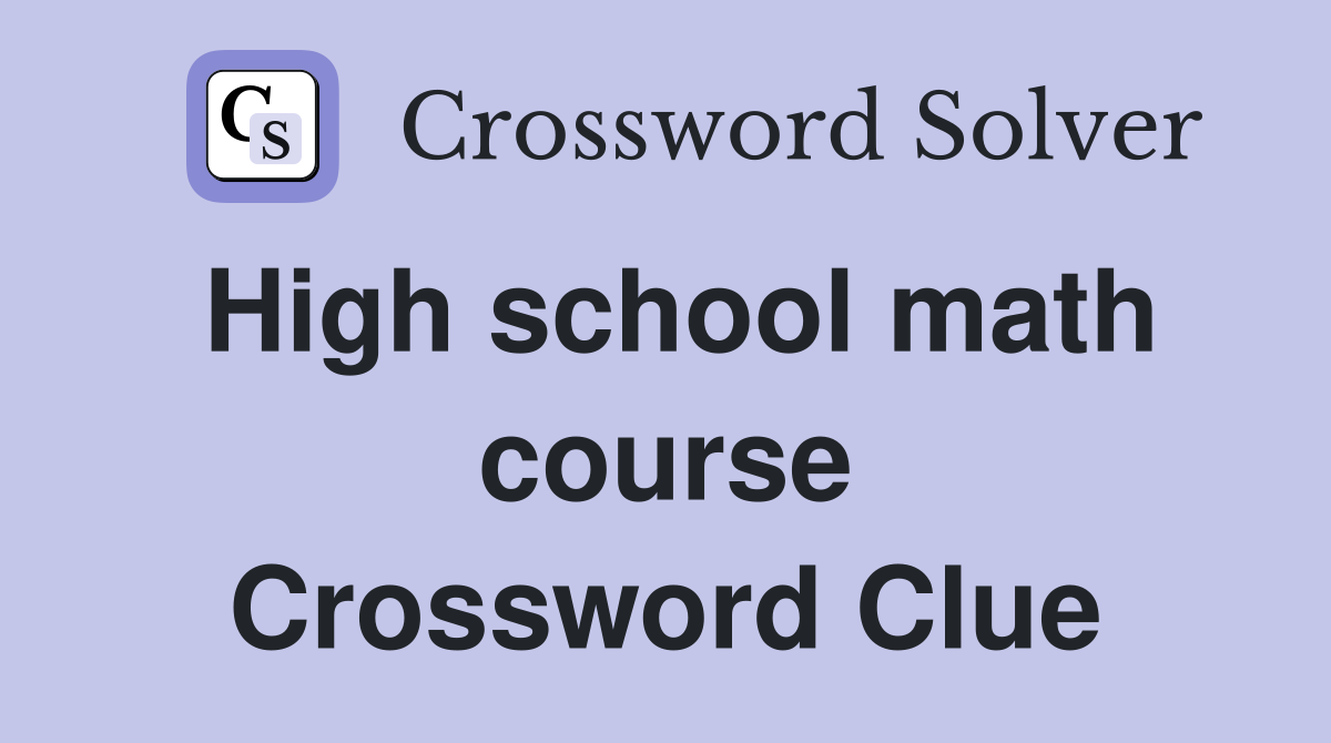 High school math course Crossword Clue