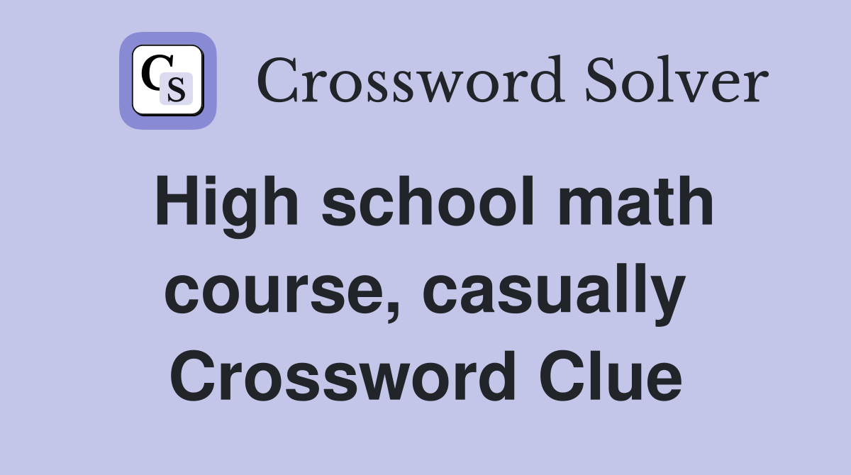 High school math course, casually Crossword Clue