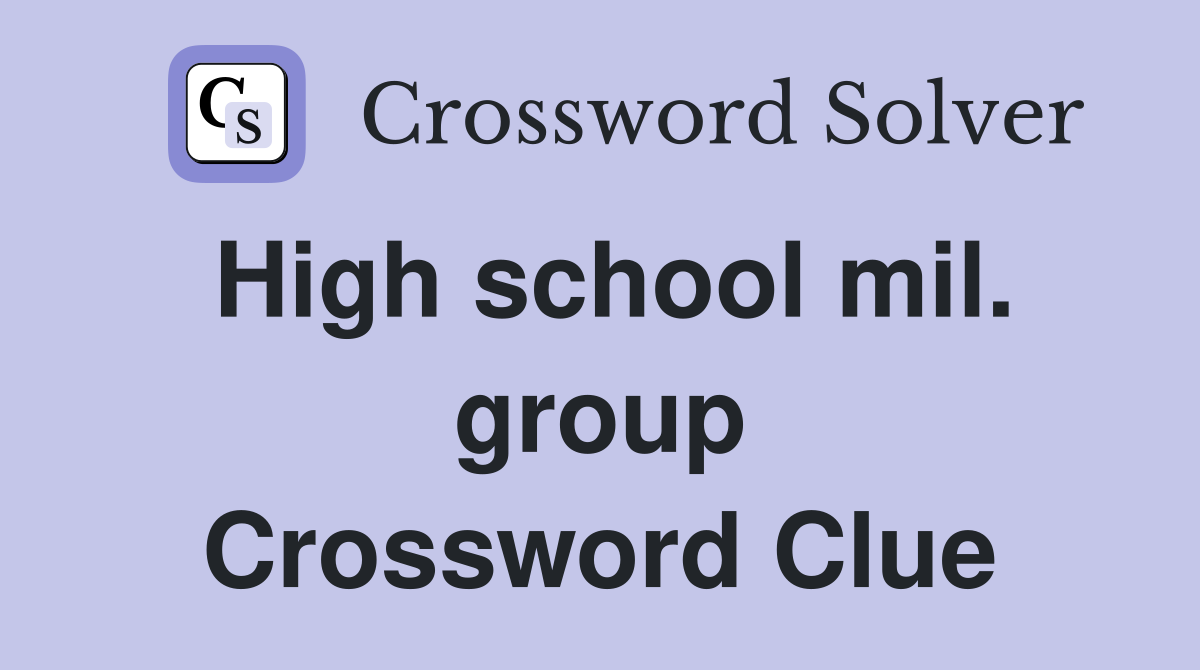 High school mil. group Crossword Clue