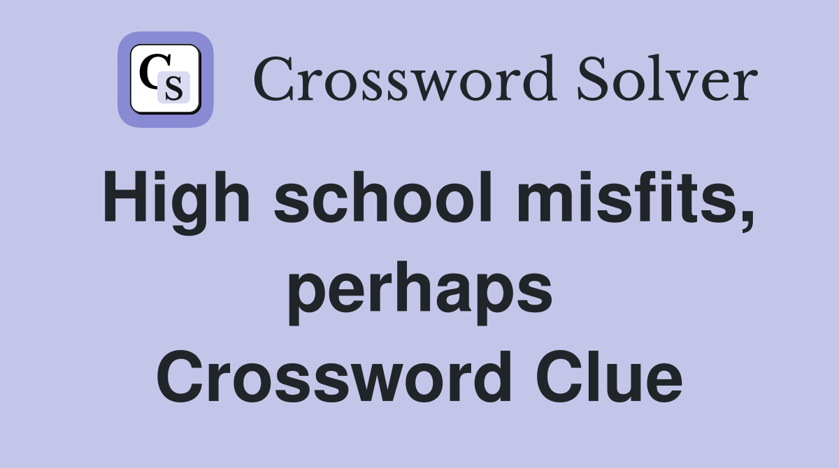 High school misfits, perhaps Crossword Clue