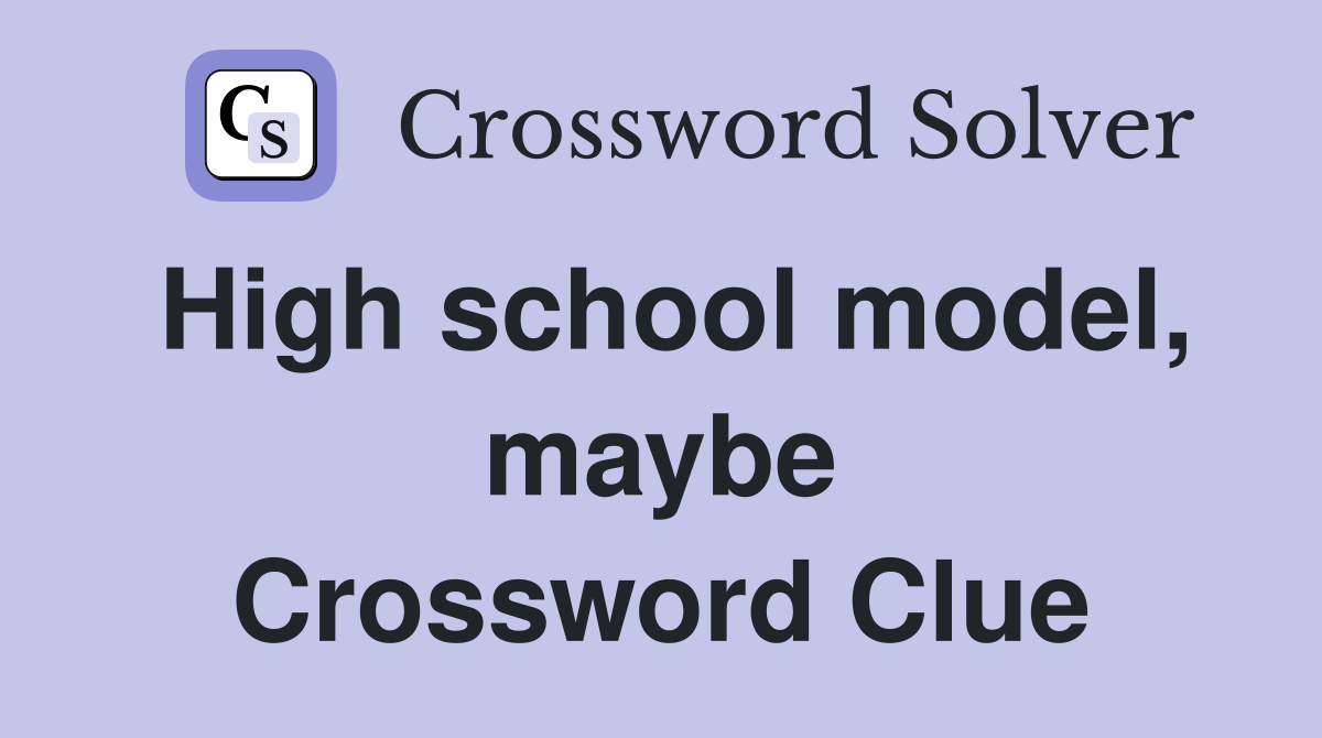 High school model, maybe Crossword Clue