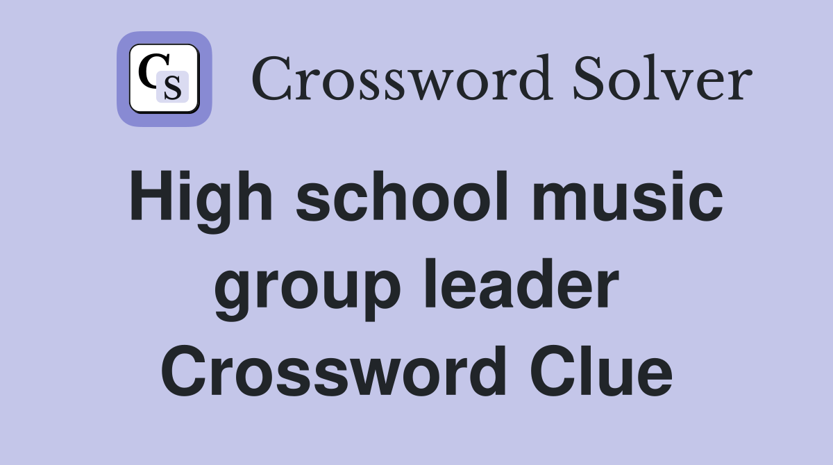 High school music group leader Crossword Clue