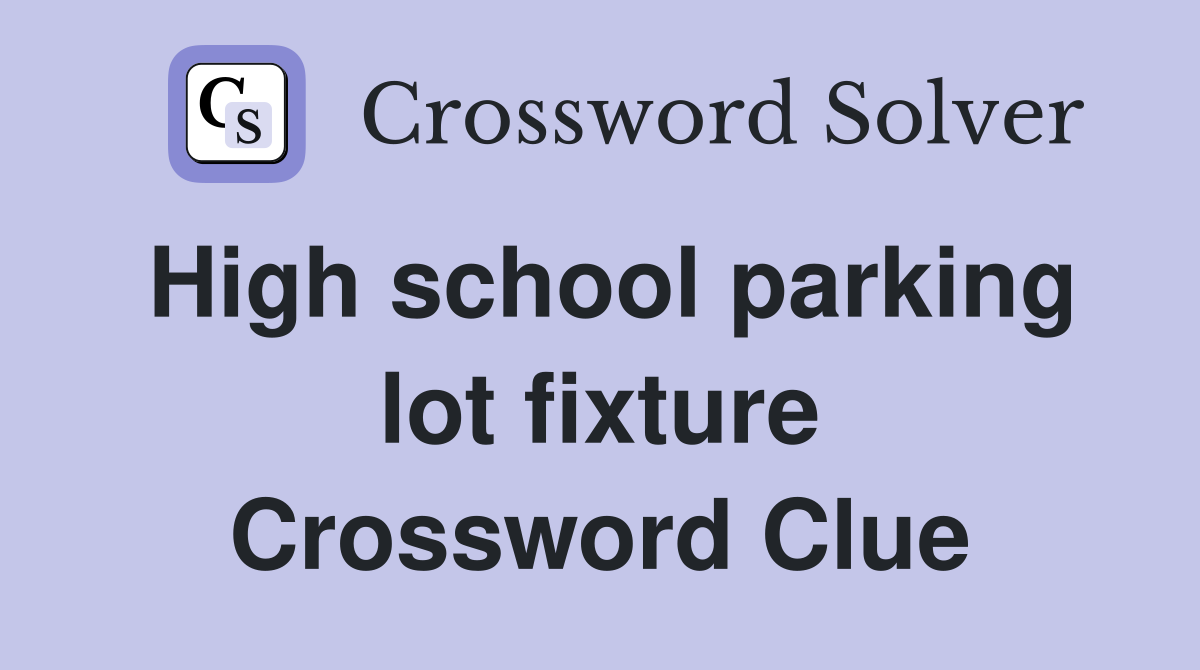 High school parking lot fixture Crossword Clue