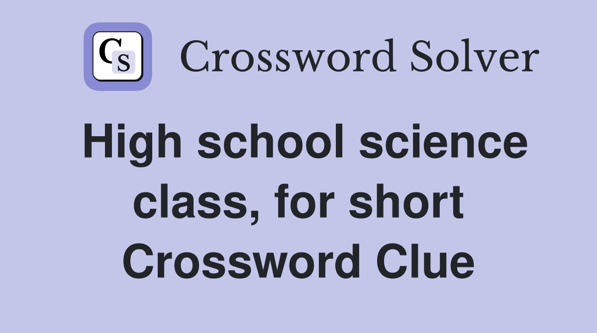 High school science class, for short Crossword Clue