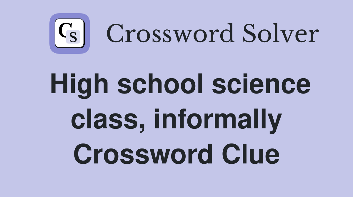 High school science class, informally Crossword Clue