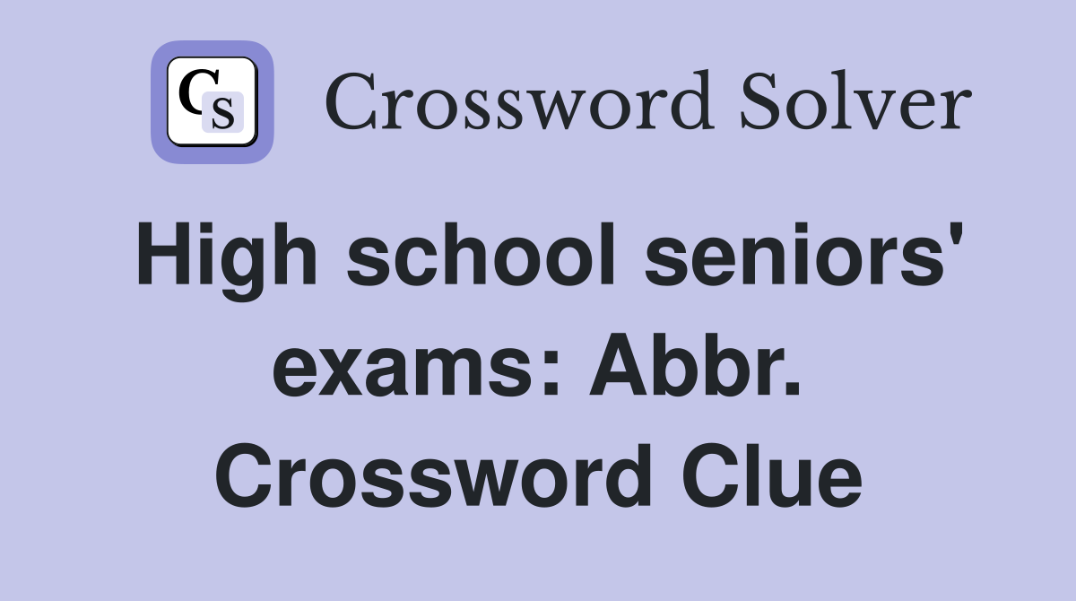 High school seniors' exams: Abbr. Crossword Clue