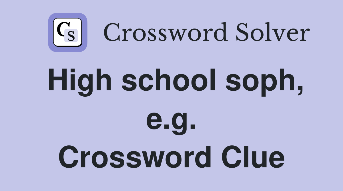 High school soph, e.g. Crossword Clue