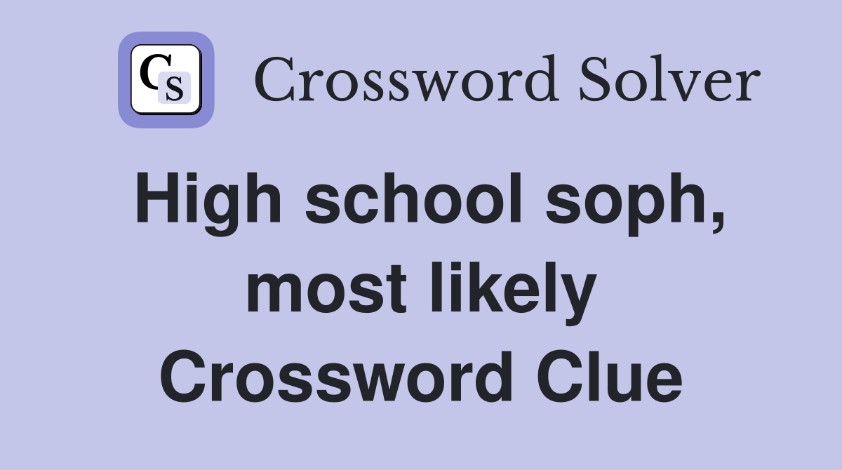 High school soph, most likely Crossword Clue
