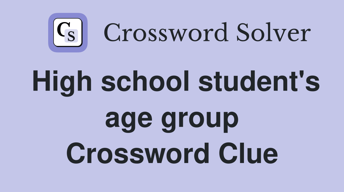 High school student's age group Crossword Clue