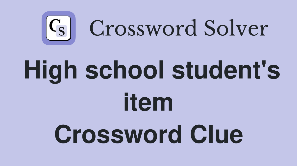 High school student's item Crossword Clue