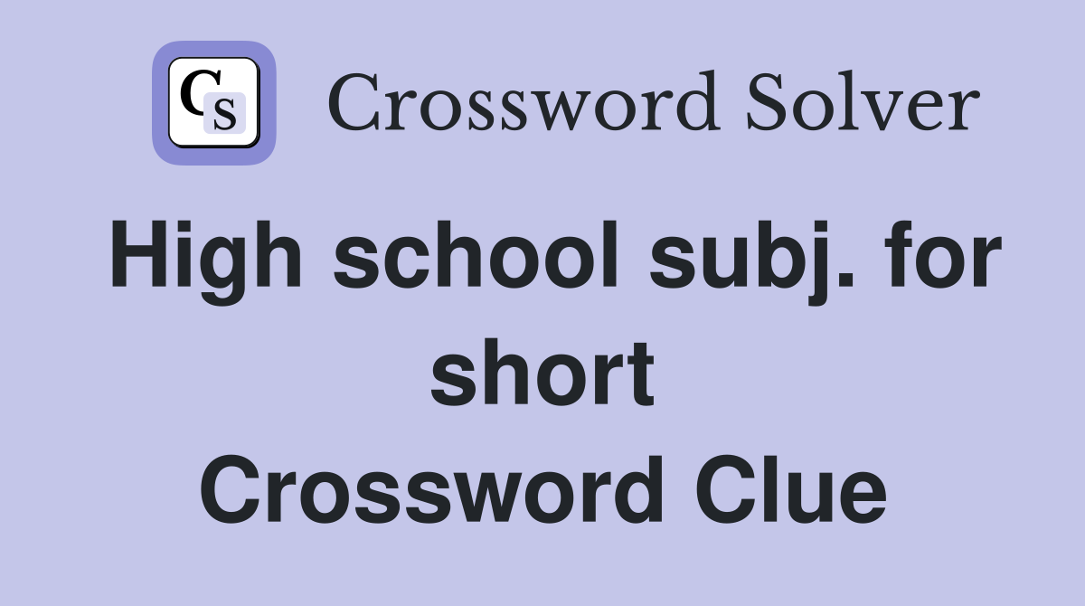 High school subj. for short Crossword Clue