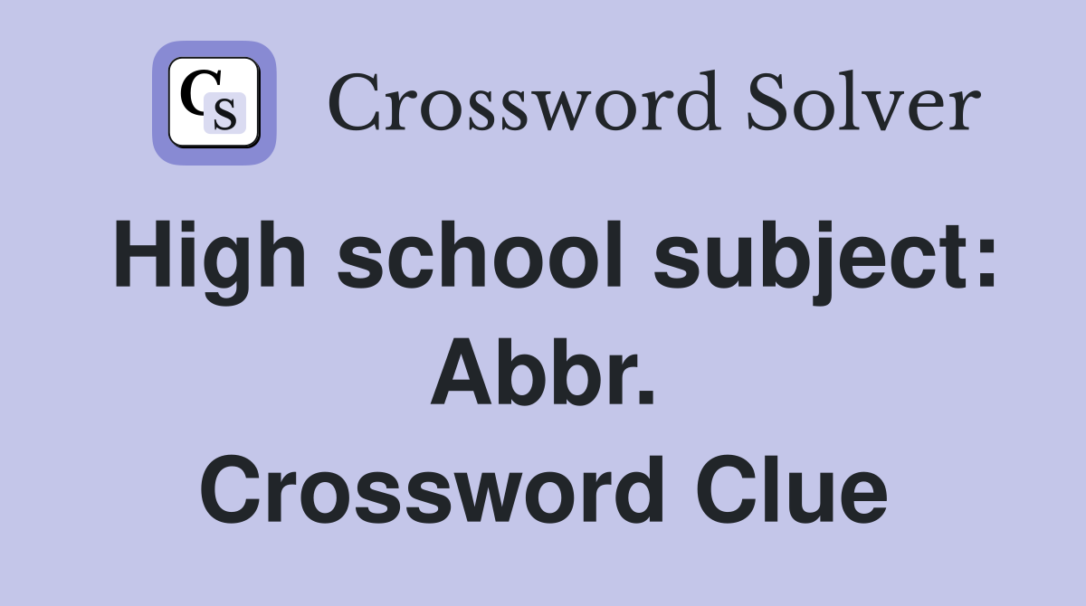 High school subject: Abbr. Crossword Clue