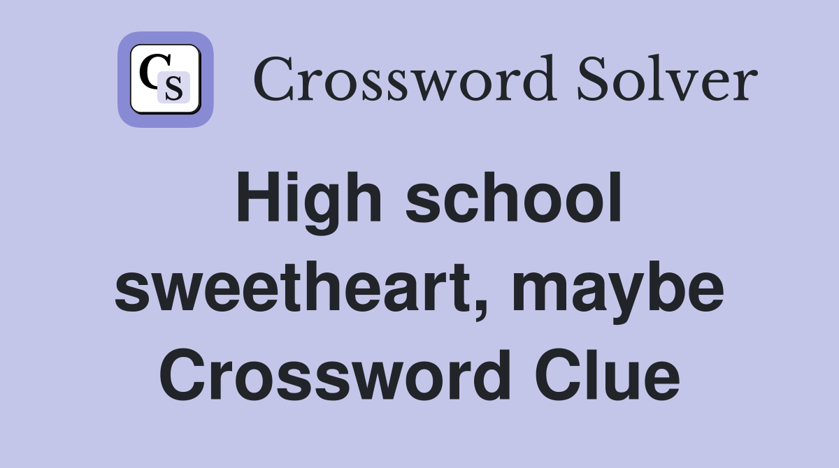 High school sweetheart, maybe Crossword Clue