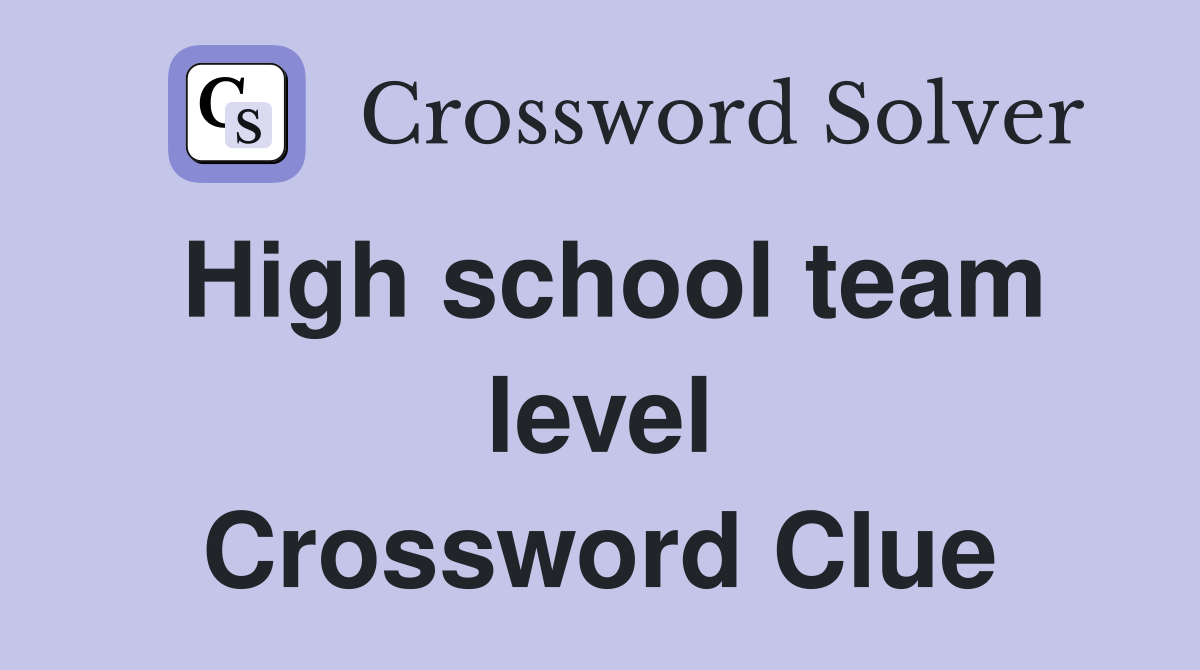 High school team level Crossword Clue