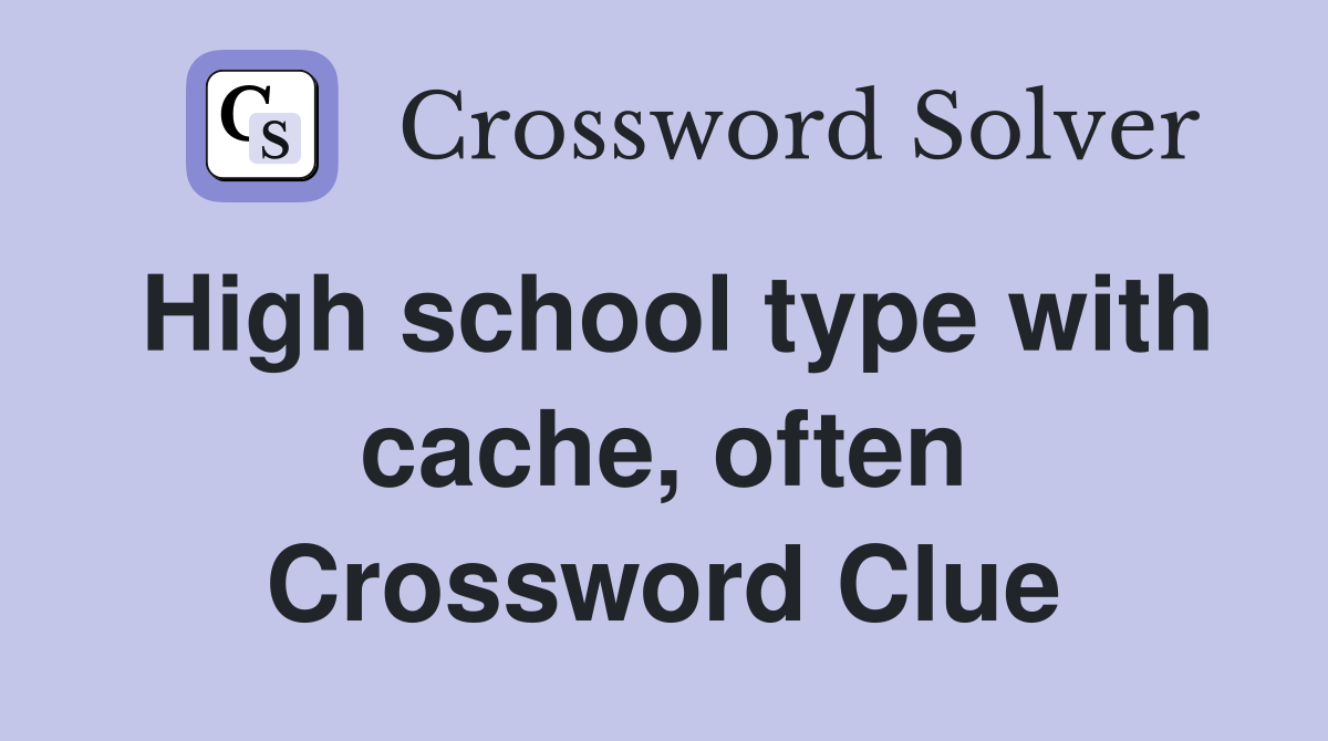 High school type with cache, often Crossword Clue