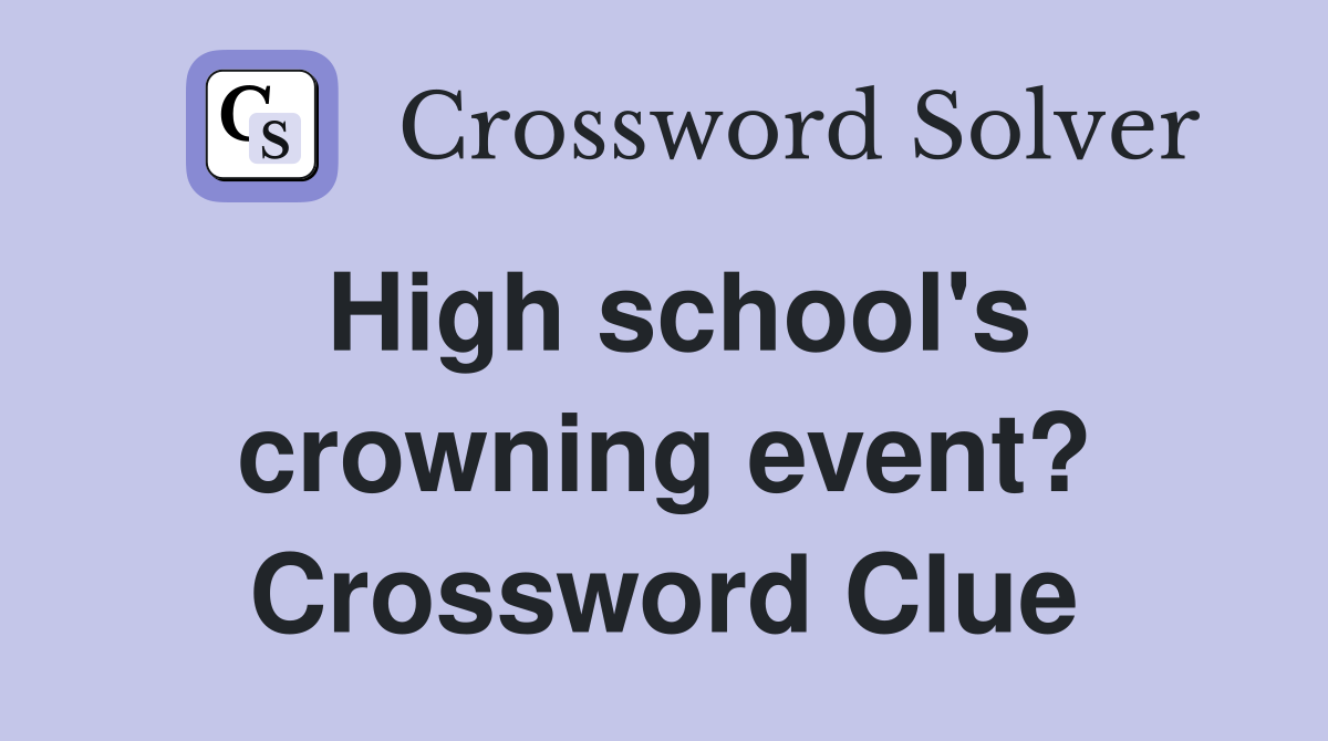 High school's crowning event? Crossword Clue