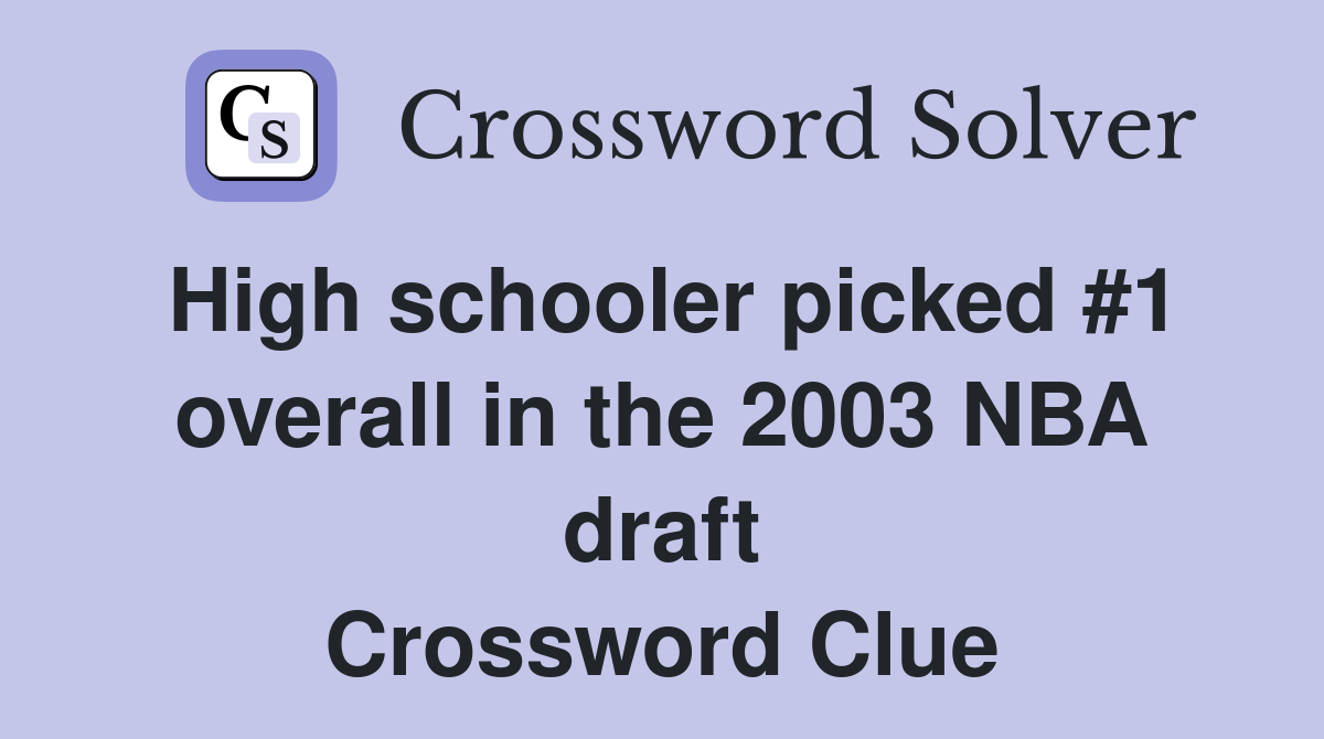 High schooler picked #1 overall in the 2003 NBA draft Crossword Clue