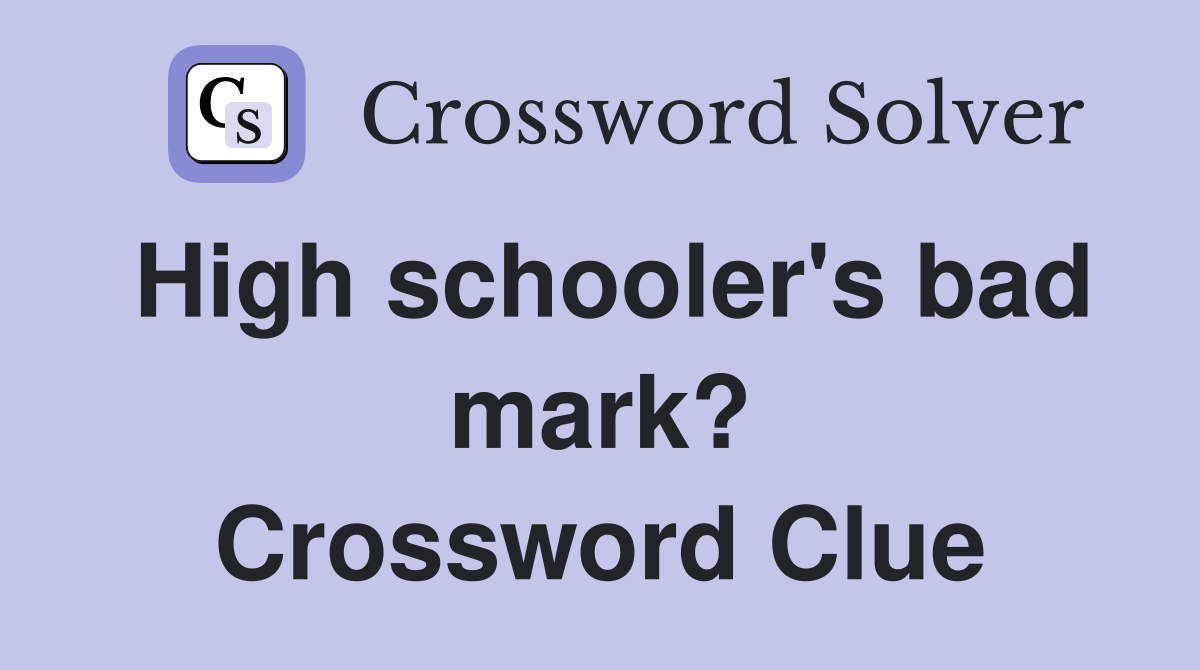 High schooler's bad mark? Crossword Clue