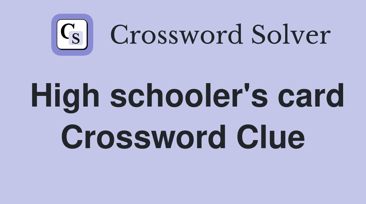 High schooler's card Crossword Clue