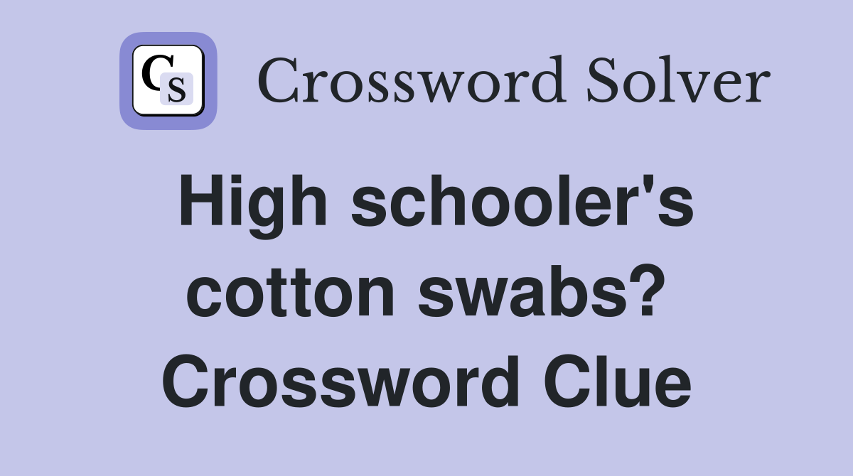 High schooler's cotton swabs? Crossword Clue
