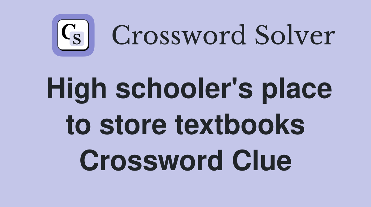 High schooler's place to store textbooks Crossword Clue