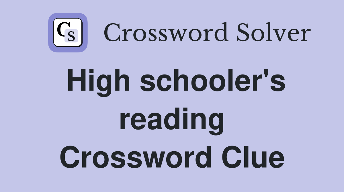 High schooler's reading Crossword Clue