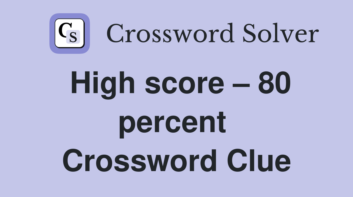 High score – 80 percent  Crossword Clue