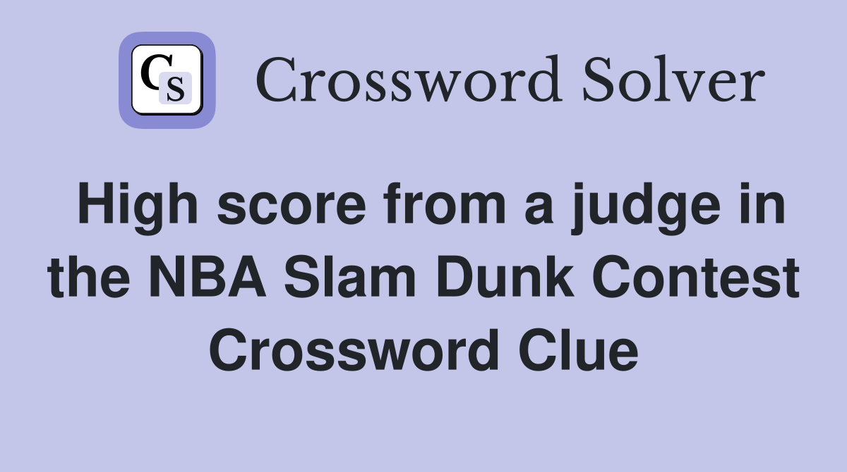 High score from a judge in the NBA Slam Dunk Contest Crossword Clue