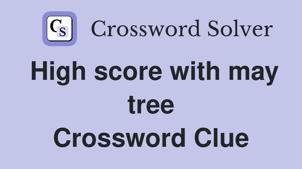 High score with may tree Crossword Clue