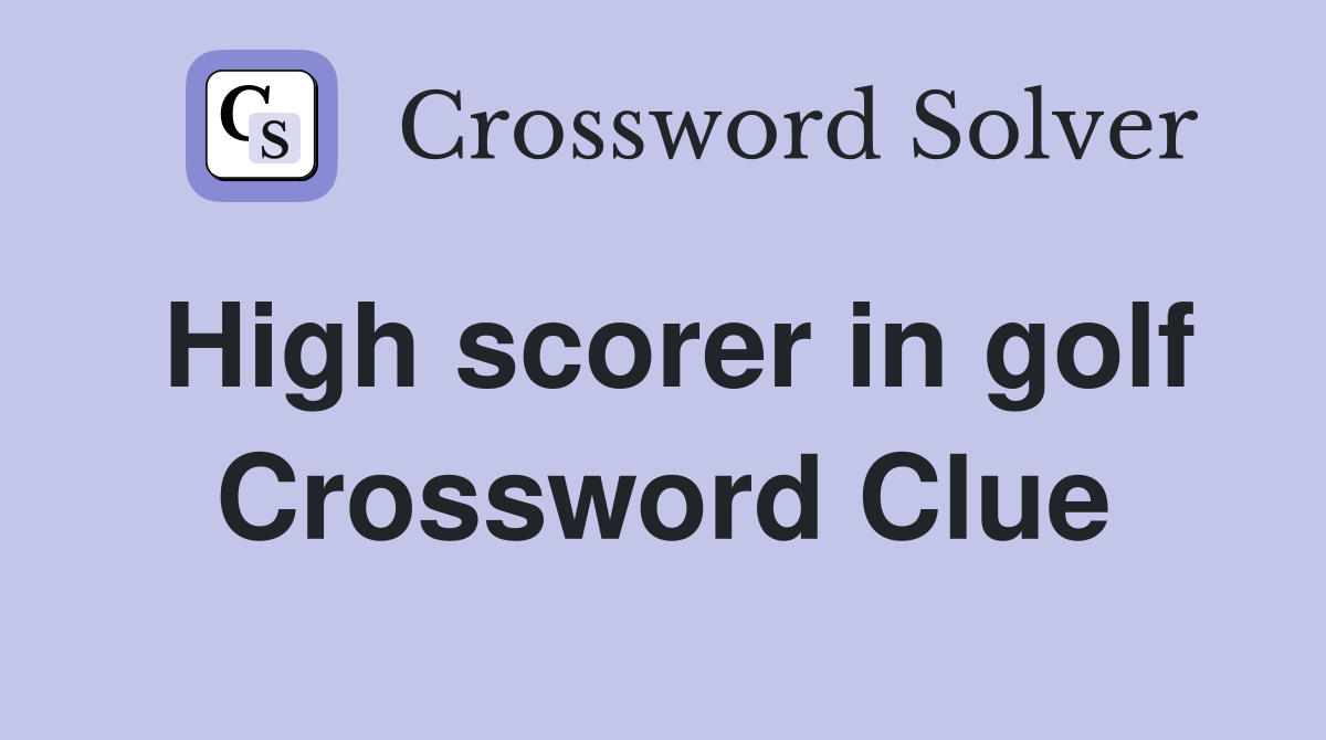 High scorer in golf Crossword Clue