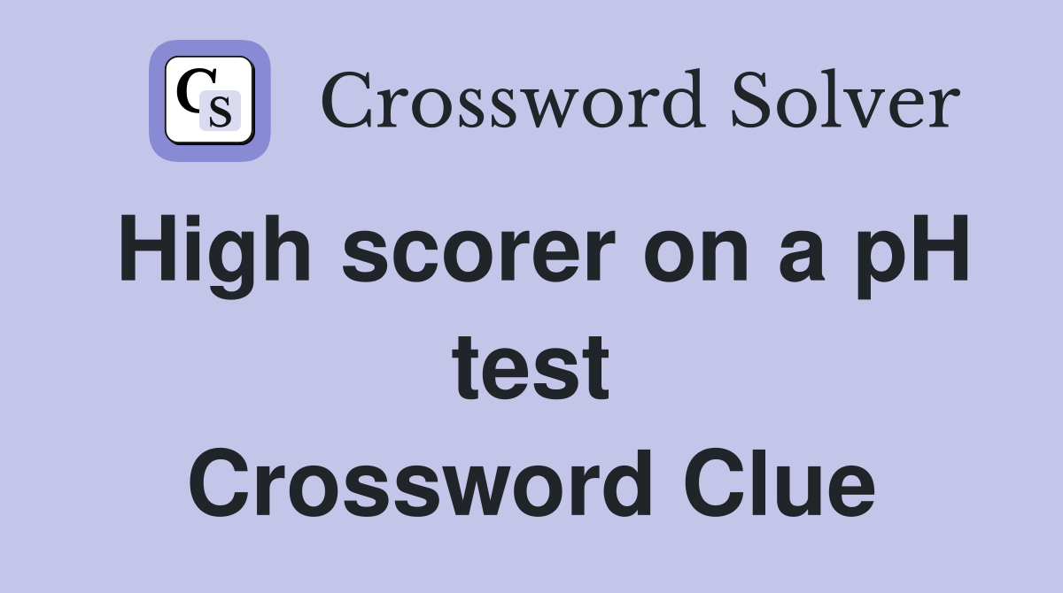 High scorer on a pH test Crossword Clue
