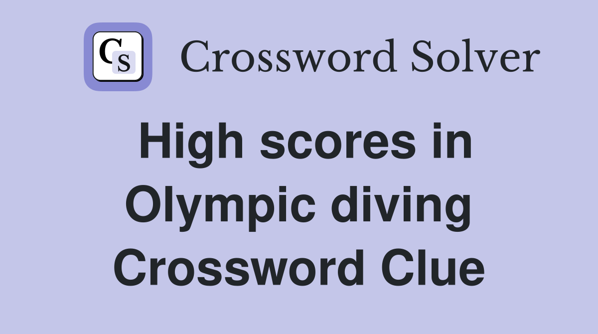 High scores in Olympic diving Crossword Clue