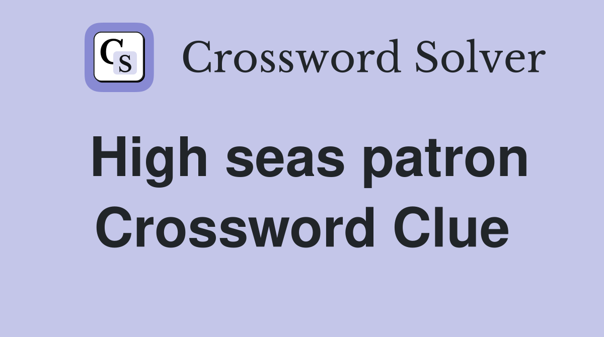 High seas patron Crossword Clue
