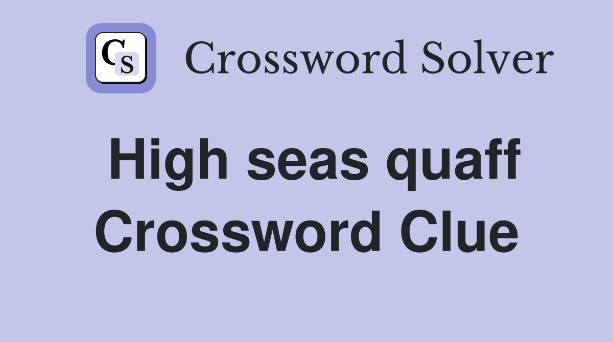 High seas quaff Crossword Clue Answers Crossword Solver