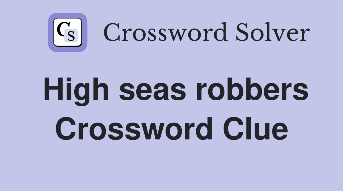 High seas robbers Crossword Clue