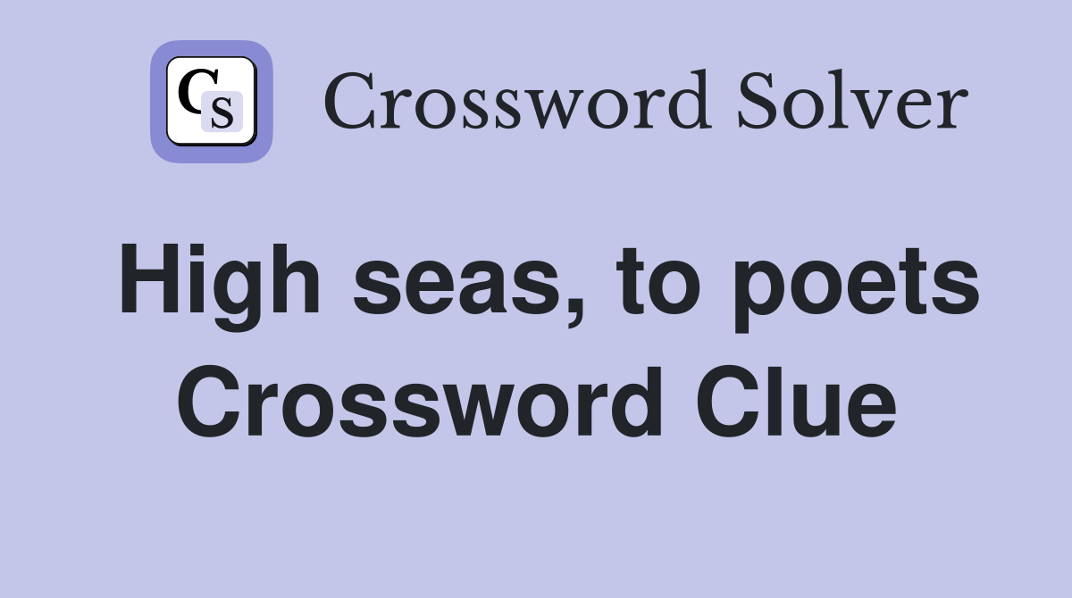 High seas, to poets Crossword Clue